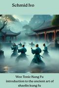Woo Tonic Kung Fu introduction to the ancient art of shaolin kung fu