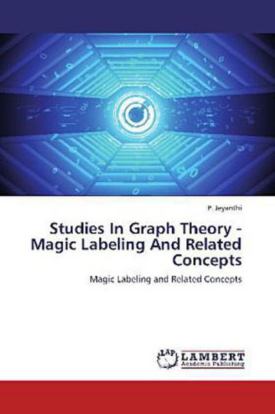 Studies In Graph Theory - Magic Labeling And Related Concepts
