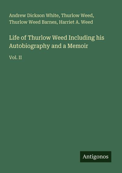 Life of Thurlow Weed Including his Autobiography and a Memoir