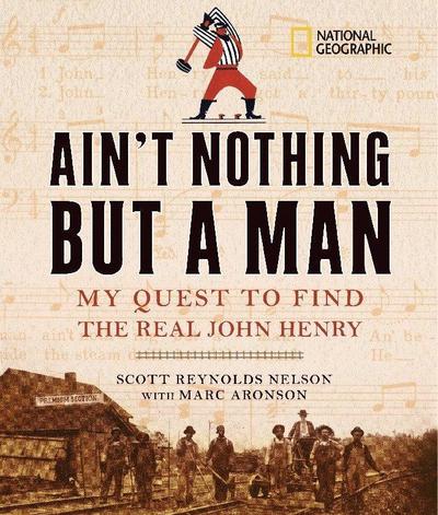 Ain’t Nothing But a Man: My Quest to Find the Real John Henry