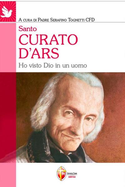 Santo curato d’Ars. Ho visto Dio in un uomo