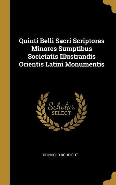 Quinti Belli Sacri Scriptores Minores Sumptibus Societatis Illustrandis Orientis Latini Monumentis