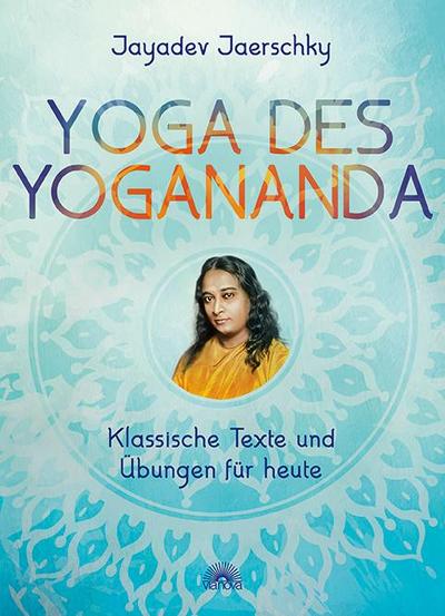 Yoga des Yogananda: Klassische Texte und Übungen für heute