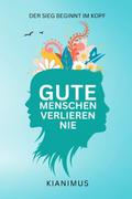 Gute Menschen verlieren nie: Der Sieg beginnt im K