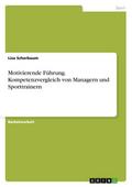 Motivierende Führung. Kompetenzvergleich von Manag