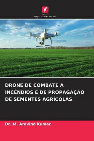 DRONE DE COMBATE A INCÊNDIOS E DE PROPAGAÇÃO DE SEMENTES AGRÍCOLAS