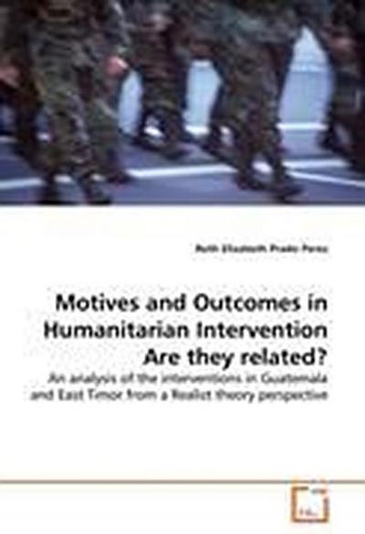 Motives and Outcomes in Humanitarian Intervention - Are they related?