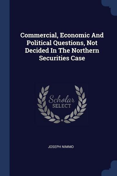Commercial, Economic And Political Questions, Not Decided In The Northern Securities Case