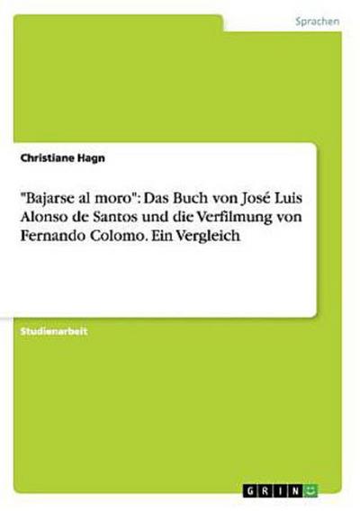 "Bajarse al moro": Das Buch von José Luis Alonso de Santos und die Verfilmung von Fernando Colomo. Ein Vergleich