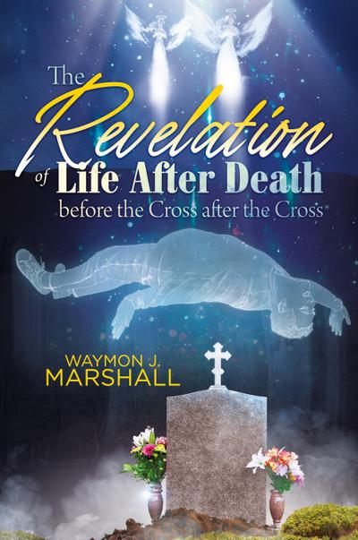 The Revelation of Life After Death Before the Cross and After the Cross