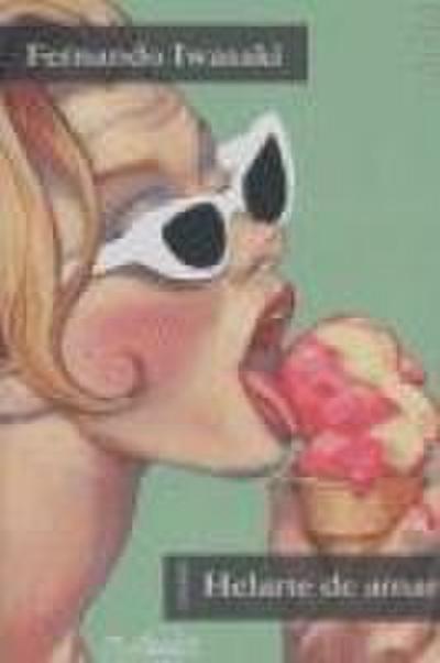 Helarte de amar : y otras historias de ciencia-fricción