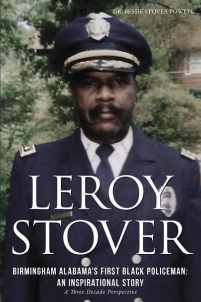 Leroy Stover, Birmingham, Alabama’s First Black Policeman: An Inspirational Story
