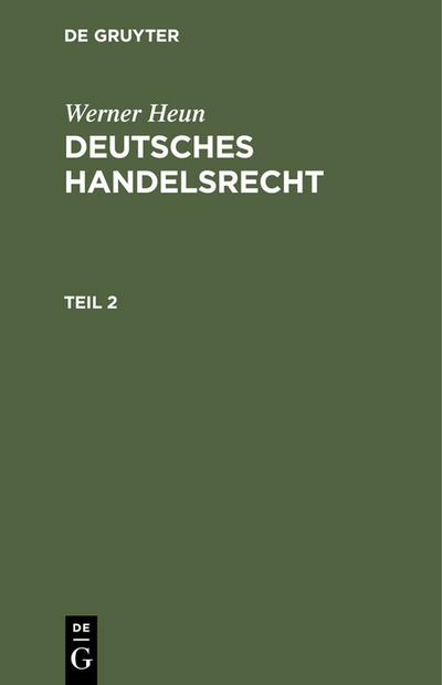 Werner Heun: Deutsches Handelsrecht. Teil 2