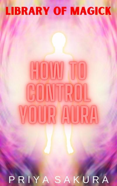 How to Control Your Aura (Library of Magick, #4)