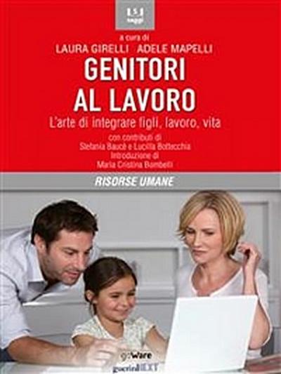 Genitori al lavoro. L’arte di integrare figli, lavoro, vita