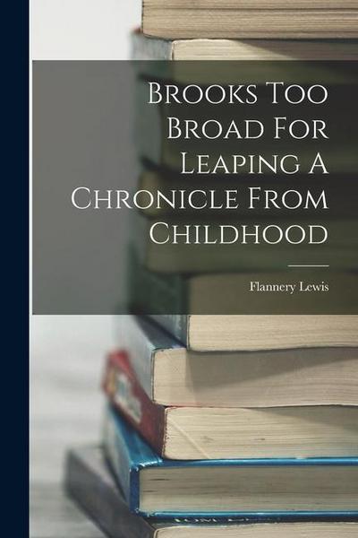 Brooks Too Broad For Leaping A Chronicle From Childhood