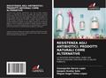 RESISTENZA AGLI ANTIBIOTICI: PRODOTTI NATURALI COME ALTERNATIVE