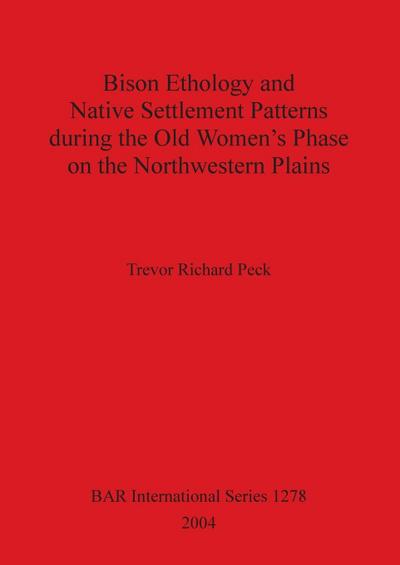 Bison Ethology and Native Settlement Patterns during the Old Women’s Phase on the Northwestern Plains