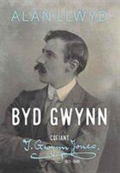 Llwyd, A: Byd Gwynn - Cofiant T. Gwynn Jones 1871-1949