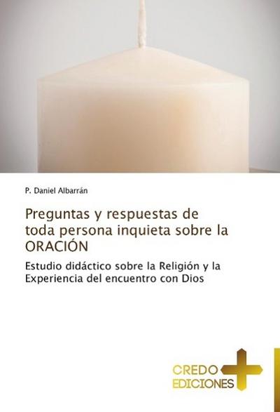 Preguntas y respuestas de toda persona inquieta sobre la ORACIÓN