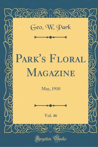 Park’s Floral Magazine, Vol. 46: May, 1910 (Classic Reprint)