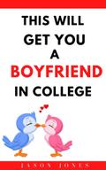 This Will Get You a Boyfriend in College