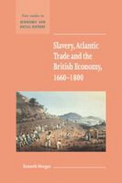 Slavery, Atlantic Trade and the British Economy, 1660 1800
