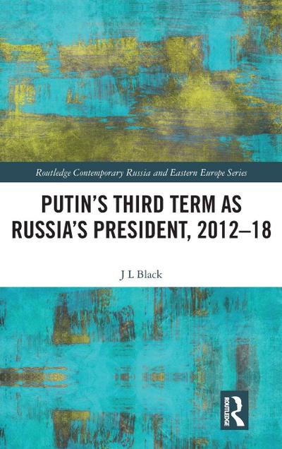 Putin’s Third Term as Russia’s President, 2012-18