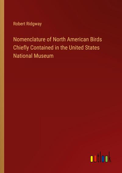 Nomenclature of North American Birds Chiefly Contained in the United States National Museum