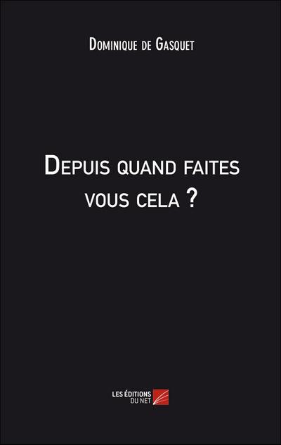 Depuis quand faites vous cela ?