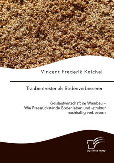 Traubentrester als Bodenverbesserer. Kreislaufwirtschaft im Weinbau - Wie Pressrückstände Bodenleben und -struktur nachhaltig verbessern
