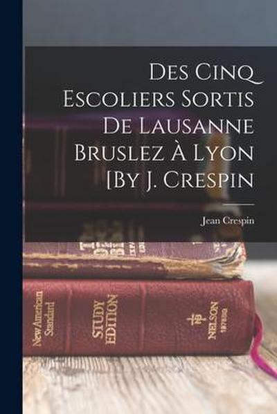 Des Cinq Escoliers Sortis De Lausanne Bruslez À Lyon [By J. Crespin