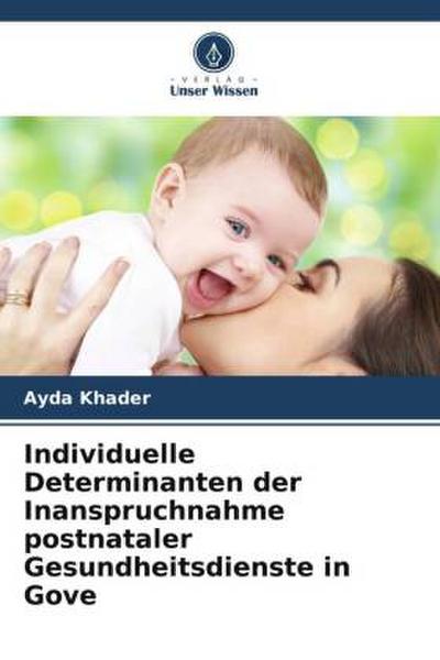 Individuelle Determinanten der Inanspruchnahme postnataler Gesundheitsdienste in Gove