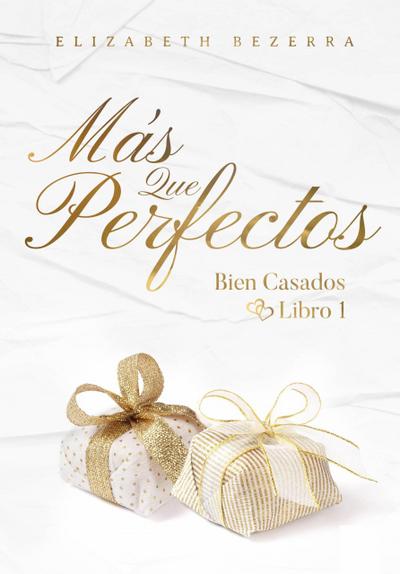 Más que perfectos (Bien Casados - 1, #1)