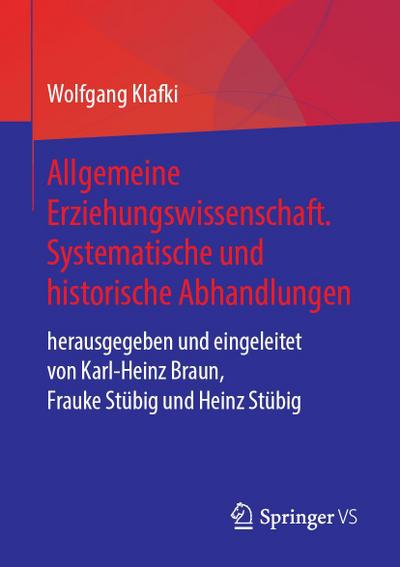 Allgemeine Erziehungswissenschaft. Systematische und historische Abhandlungen