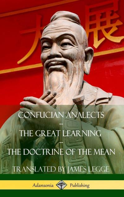 Confucian Analects, The Great Learning, The Doctrine of the Mean (Hardcover)