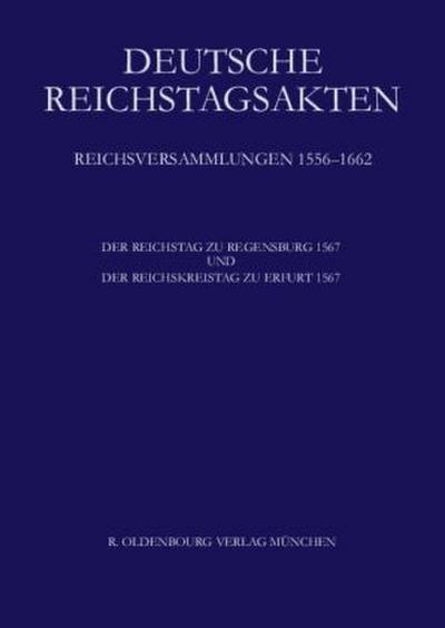 Deutsche Reichstagsakten, Jüngere Reihe Der Reichstag zu Regensburg 1567 und Der Reichskreistag zu Erfurt 1567