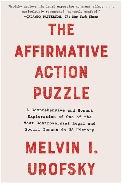 The Affirmative Action Puzzle: A Comprehensive and Honest Exploration of One of the Most Controversial Legal and Social Issues in Us History
