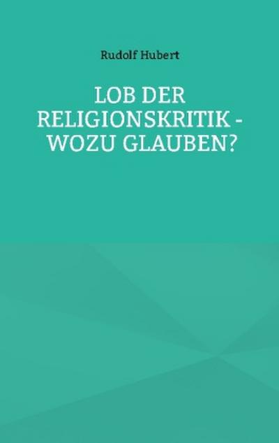 Lob der Religionskritik - Wozu glauben?