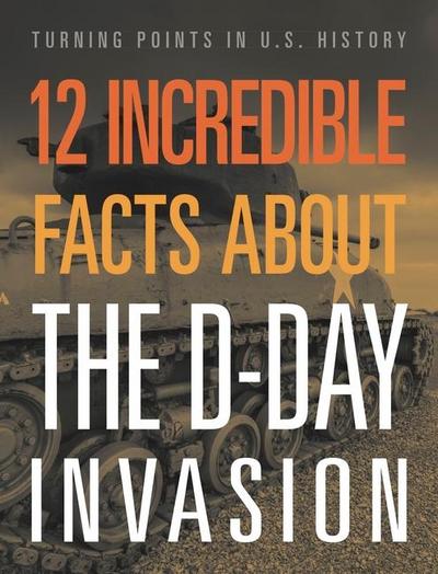12 Incredible Facts about the D-Day Invasion