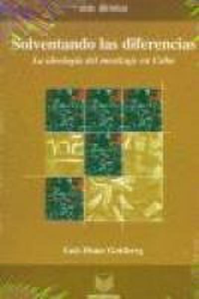 Solventando las diferencias : para una crítica de la ideología y el imaginario del mestizaje cubano