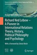 Richard Ned Lebow: A Pioneer in International Relations Theory, History, Political Philosophy and Psychology
