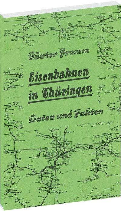 EISENBAHNEN IN THÜRINGEN [Eröffnung bis zur Stillegung] - Daten und Fakten 1846-1982