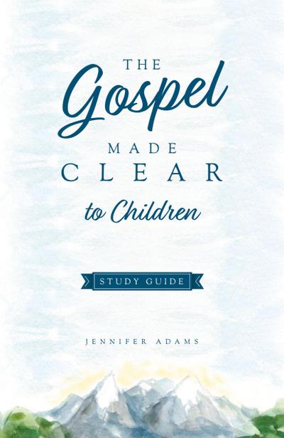 The Gospel Made Clear to Children Study Guide