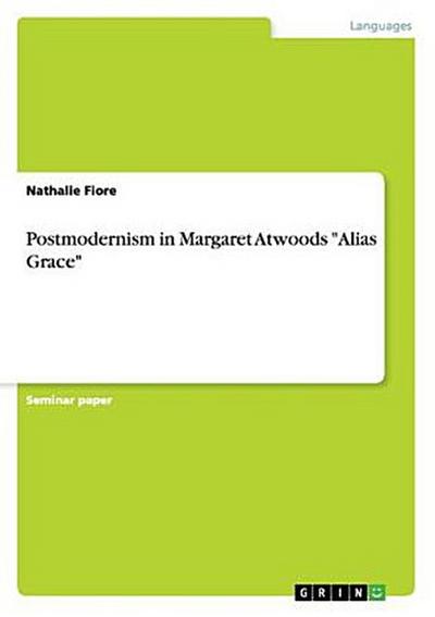 Postmodernism in Margaret Atwoods "Alias Grace"