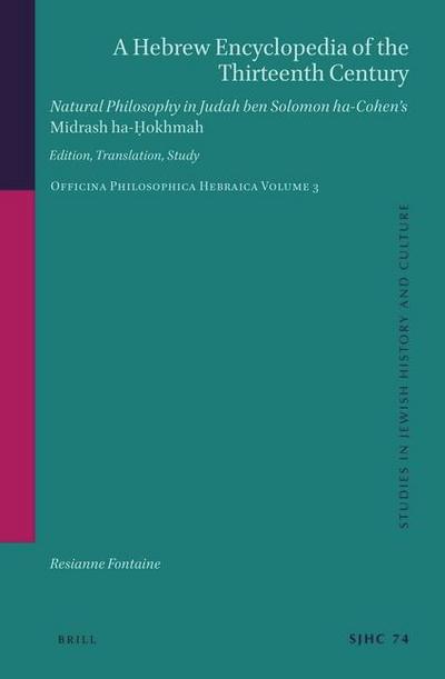 A Hebrew Encyclopedia of the Thirteenth Century. Natural Philosophy in Judah Ben Solomon Ha-Cohen’s Midrash Ha-&#7716;okhmah.
