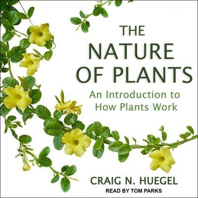 The Nature of Plants Lib/E: An Introduction to How Plants Work
