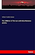 The children of the sun and miscellaneous poems.