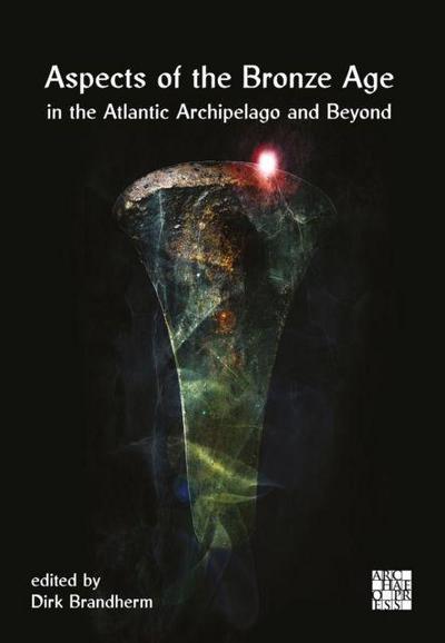 Aspects of the Bronze Age in the Atlantic Archipelago and Beyond