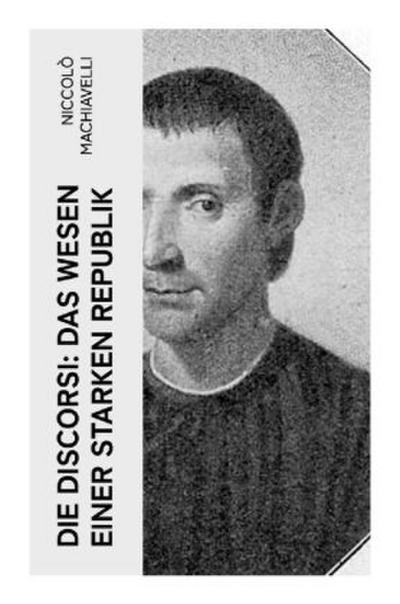 Die Discorsi: Das Wesen einer starken Republik